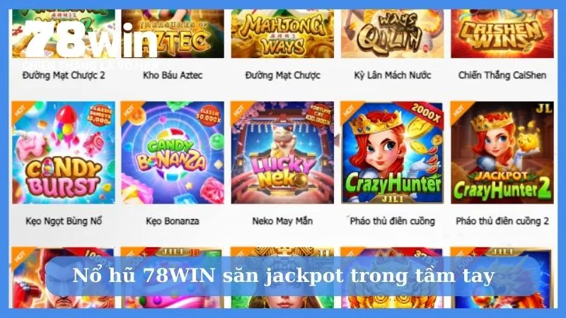 Nổ hũ 78WIN săn jackpot giá trị trong tầm tay