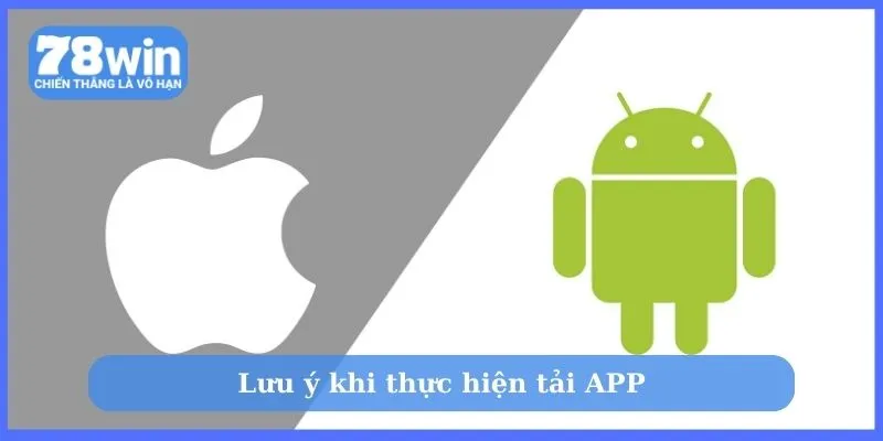 Lưu ý khi thực hiện tải APP