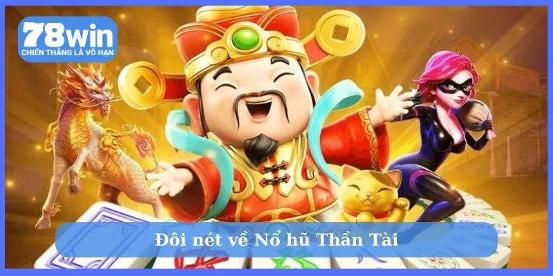 Bạn hiểu gì về game Nổ Hũ Thần Tài