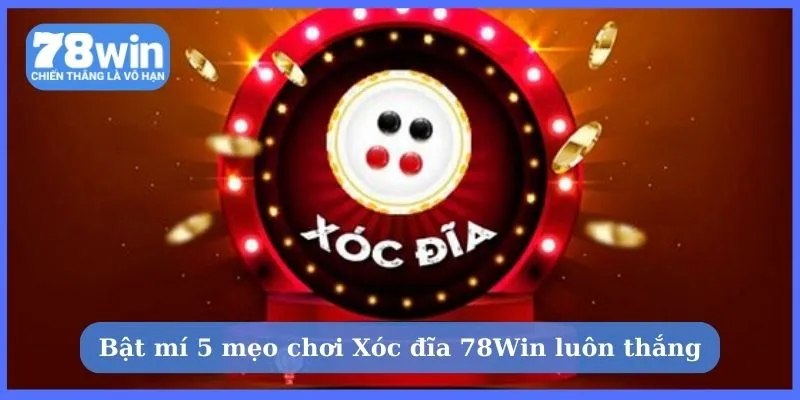 Áp dụng bí kíp bất bại khi chơi Xóc đĩa 78Win