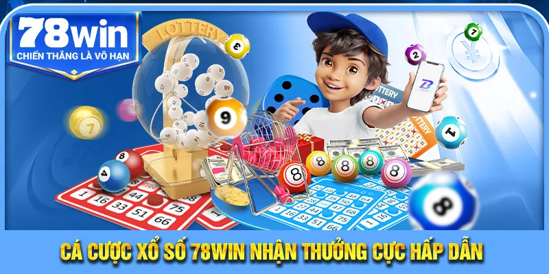 Cá cược xổ số 78WIN nhận thưởng cực hấp dẫn