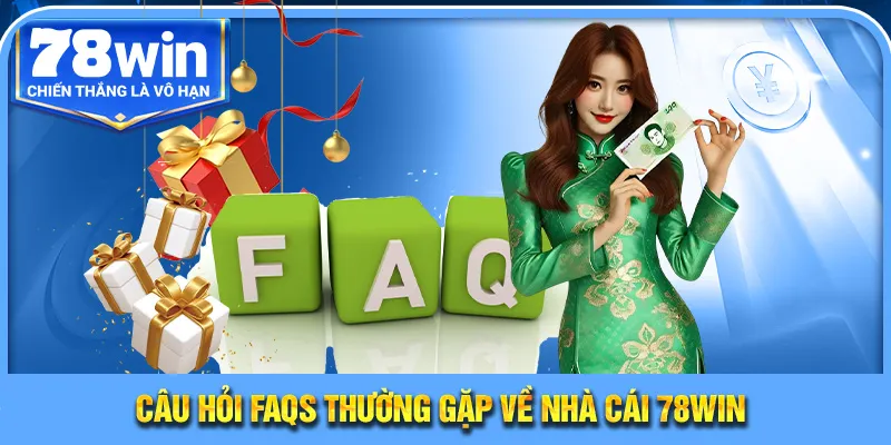 Câu hỏi thường gặp về nhà cái 78WIN