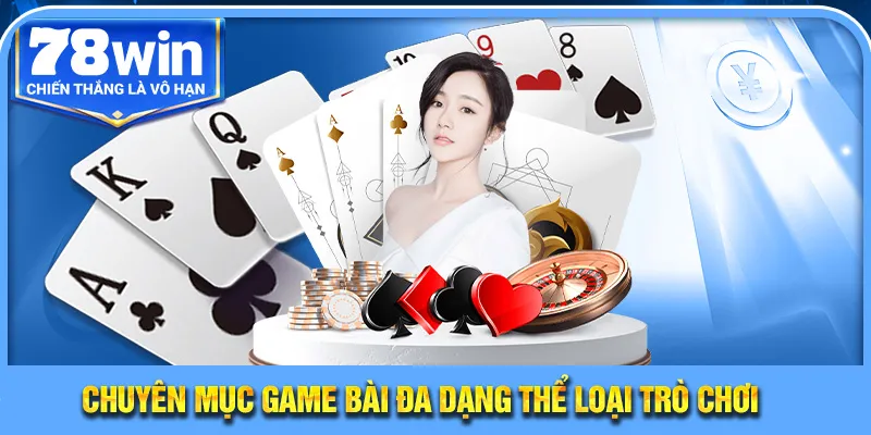 Chuyên mục game bài đa dạng thể loại trò chơi 