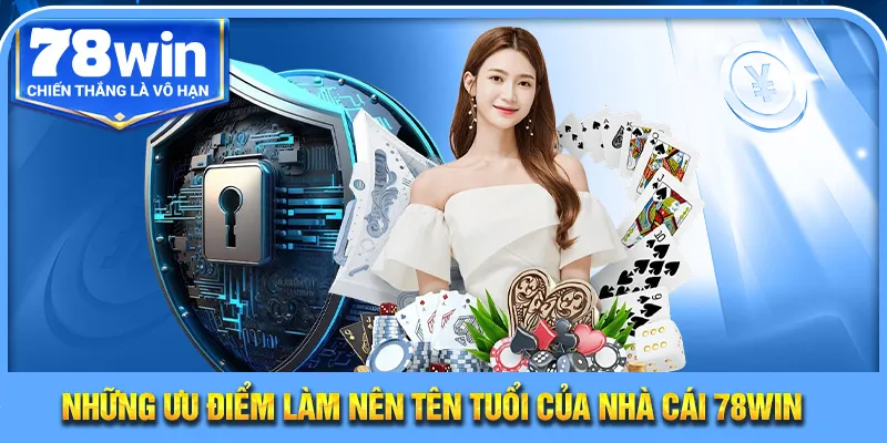 Những ưu điểm làm nên tên tuổi của nhà cái 78Win