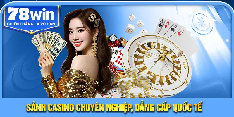 Sảnh cá cược casino chuyên nghiệp, đẳng cấp quốc tế